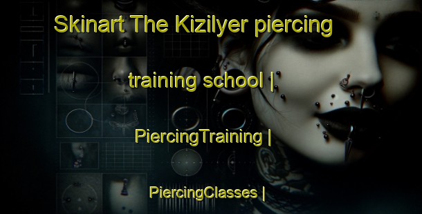 Skinart The Kizilyer piercing training school | PiercingTraining | PiercingClasses | SkinartTraining-Turkey